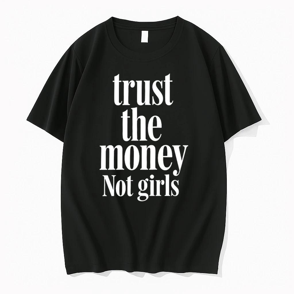 Trust The Money Not Girls 0 Tshirts Sweater Hoodie