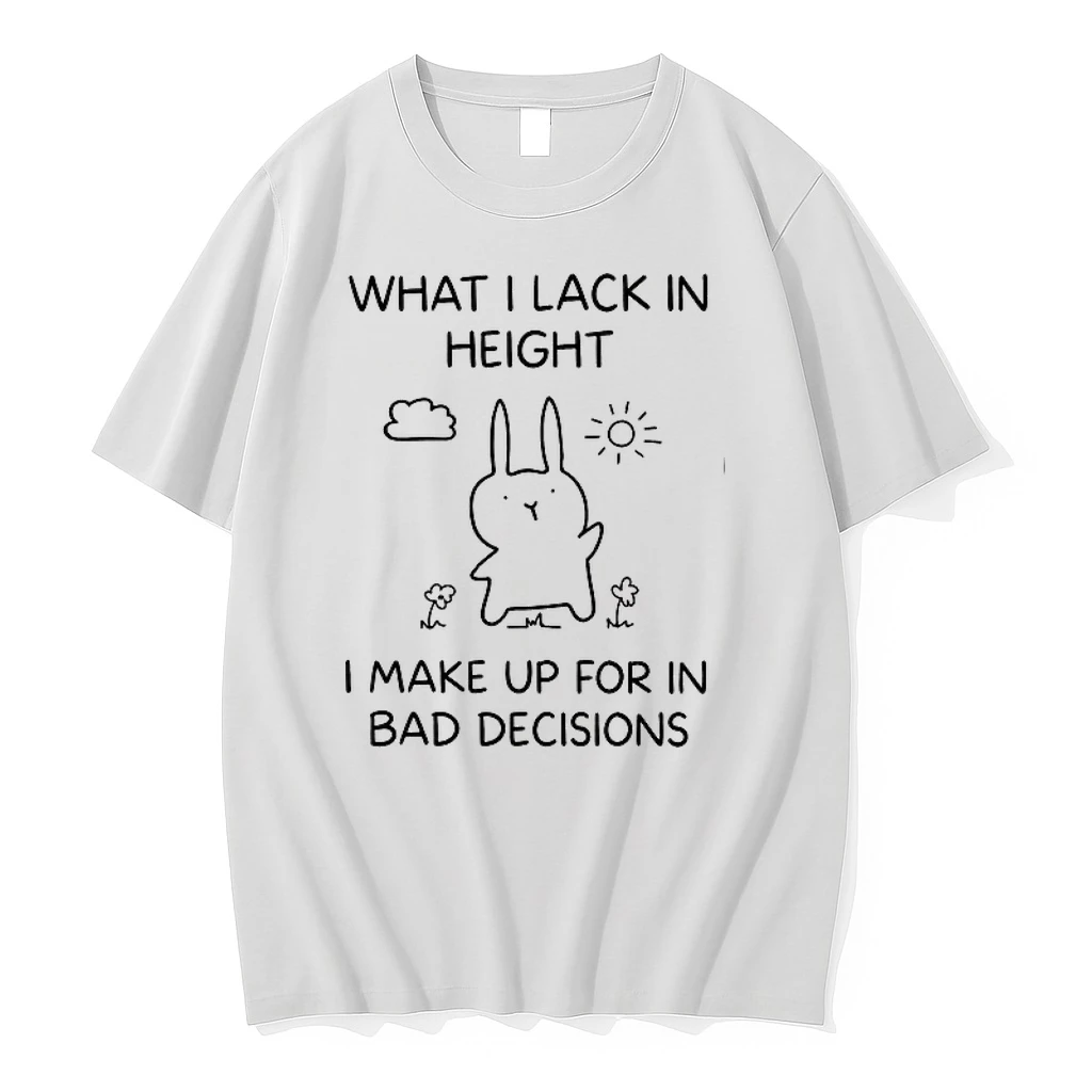 What I Lack In Height I Make Up For In Bad Decisions 0 Tshirts Sweater Hoodie