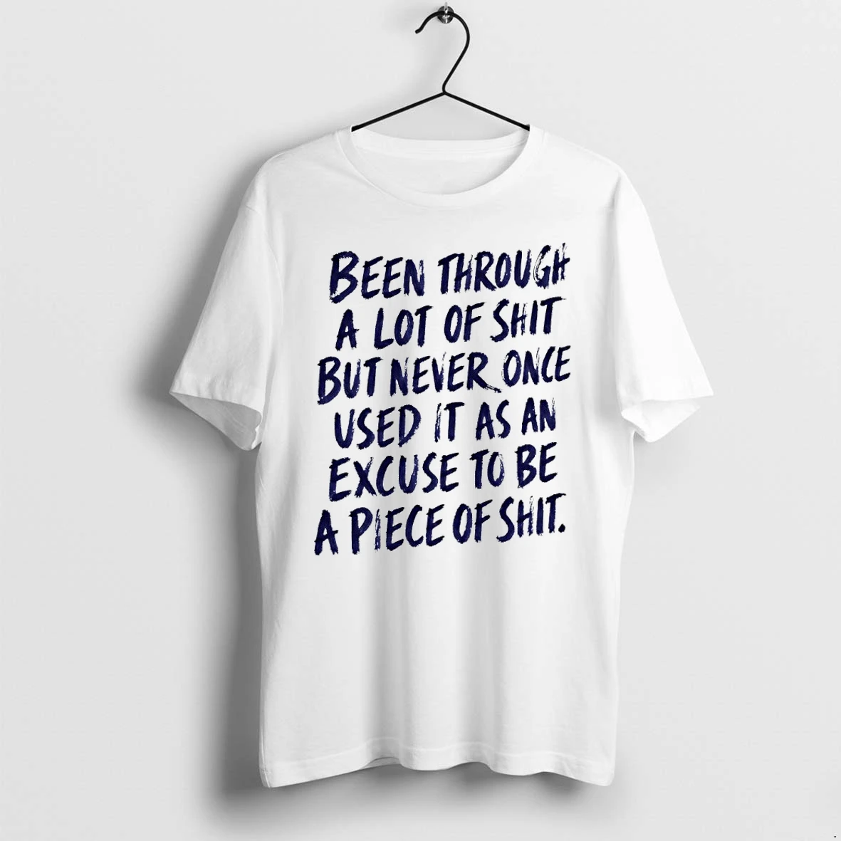 Wjdrtn6b Been Through A Lot Of Shit But Never Once Used It As An Excuse To Be A Piece Of Shit Tshirts Sweater Hoodi