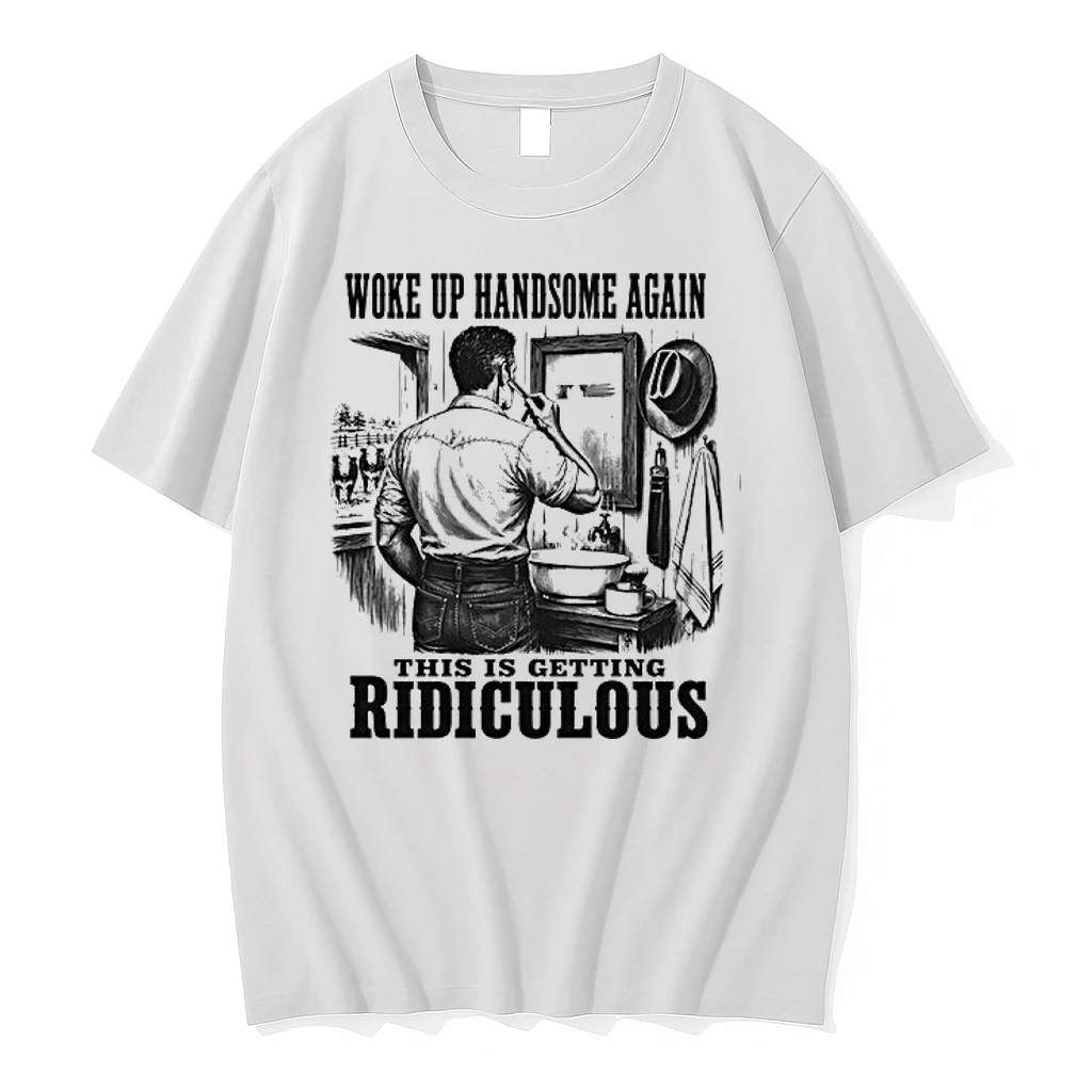 Woke Up Handsome Again This Is Getting Ridiculous Latigo Cowboy S 0 Tshirts Sweater Hoodie