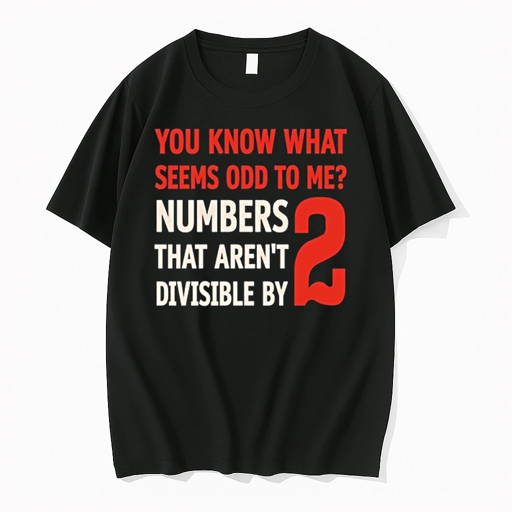 You Know What Seems Odd To Me Numbers That Arent Divisible By 2 0 Tshirts Sweater Hoodie
