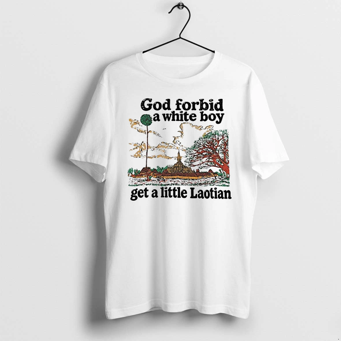Premium God Forbid A White Boy Get A Little Laotian Pha That Luang Tshirts