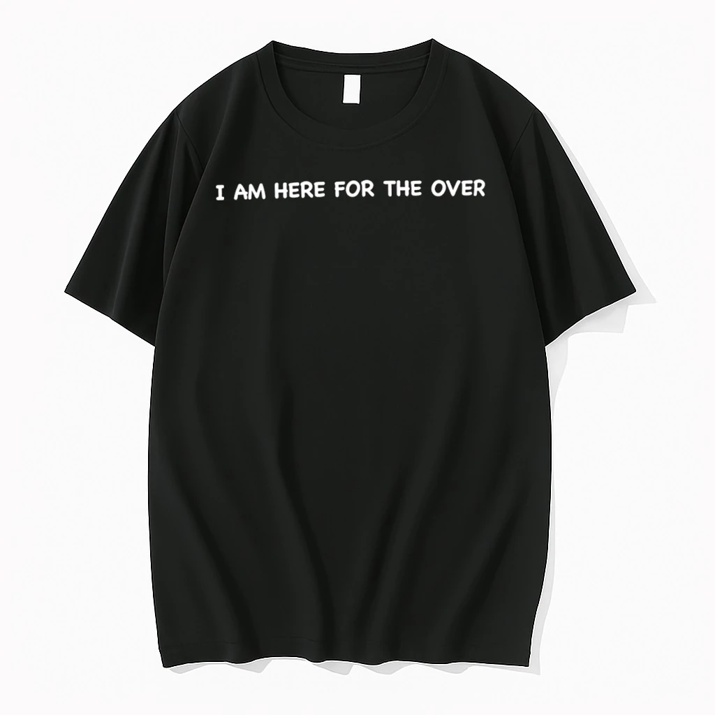 Premium I Am Here For The Over Tshirts