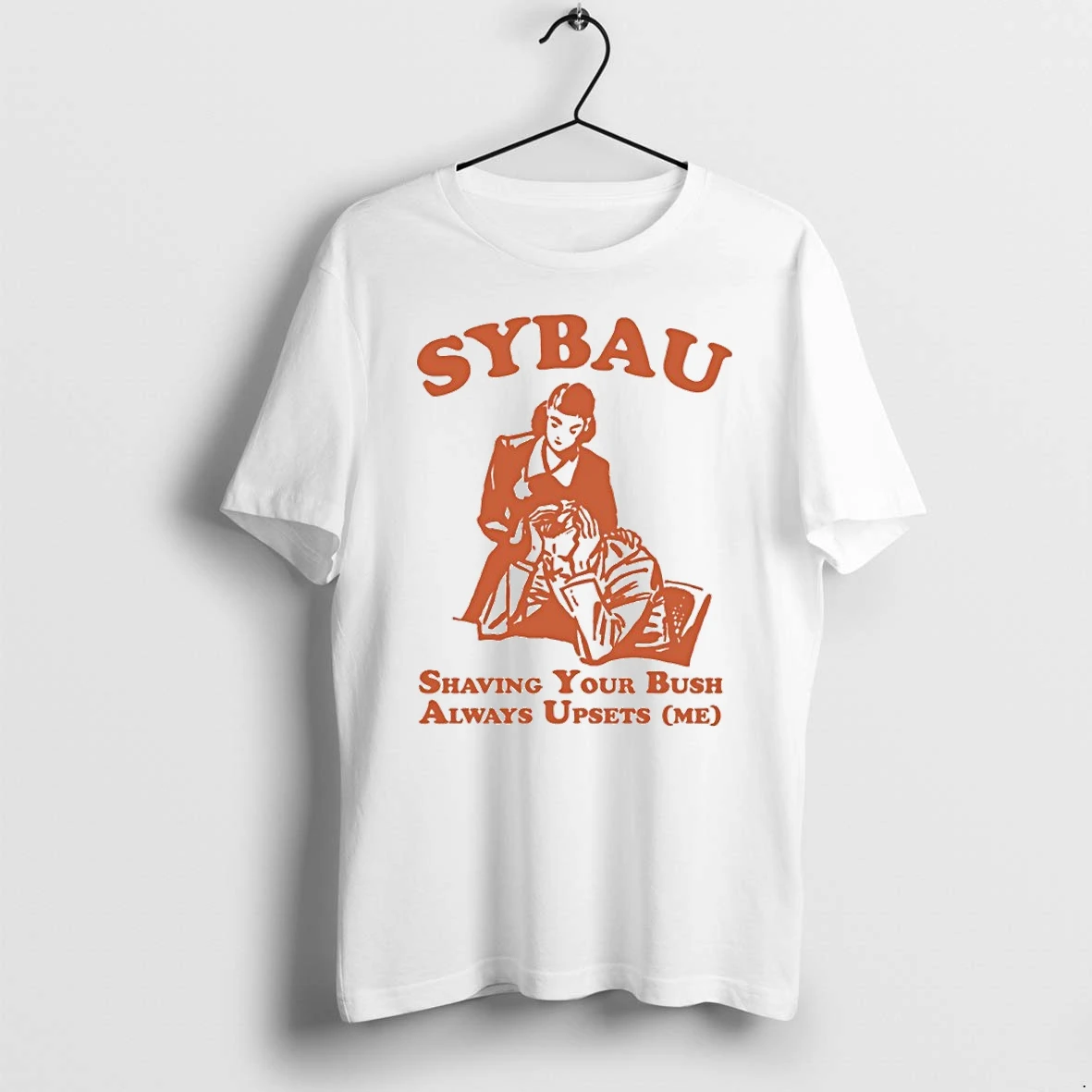 Premium Sybau Shaving Your Bush Always Upsets Me Tshirts