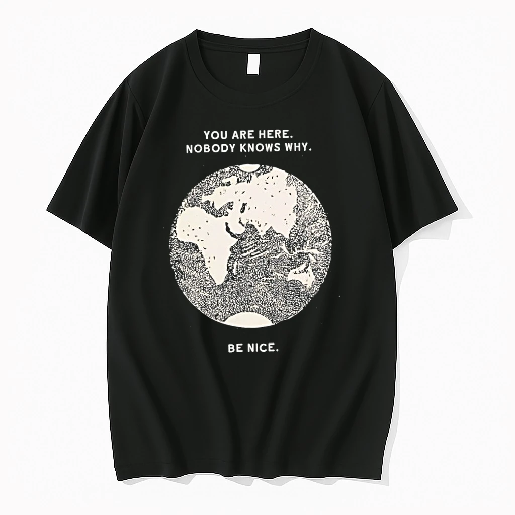 Premium You Are Here Nobody Knows Why Be Nice Tshirts