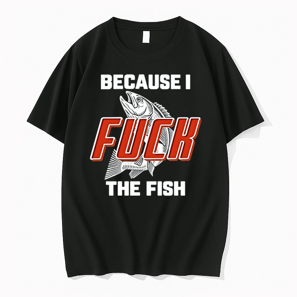 Because I Fuck The Fish Fishing 0 Tshirts Sweater Hoodie