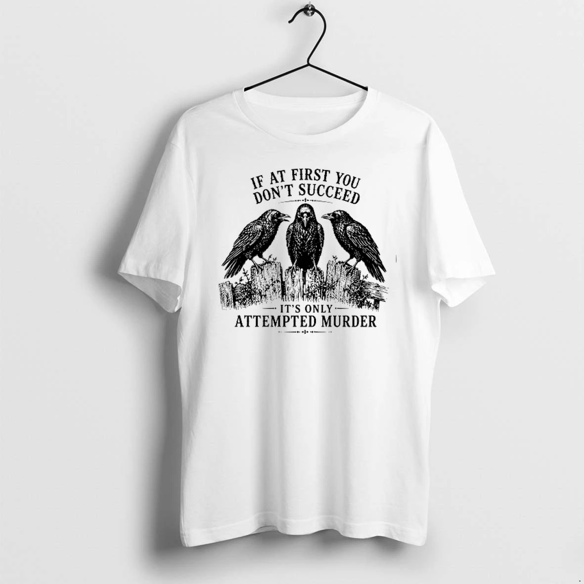 Crows If At First You Dont Succeed Its Only Attempted Murder 0 Tshirts Sweater Hoodie