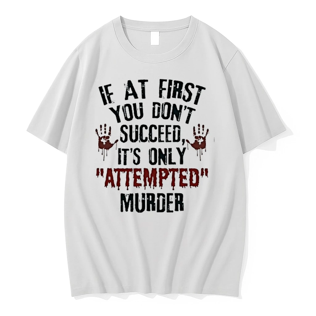 If At First You Dont Succeed Its Only Attempted Murder 0 Tshirts Sweater Hoodie