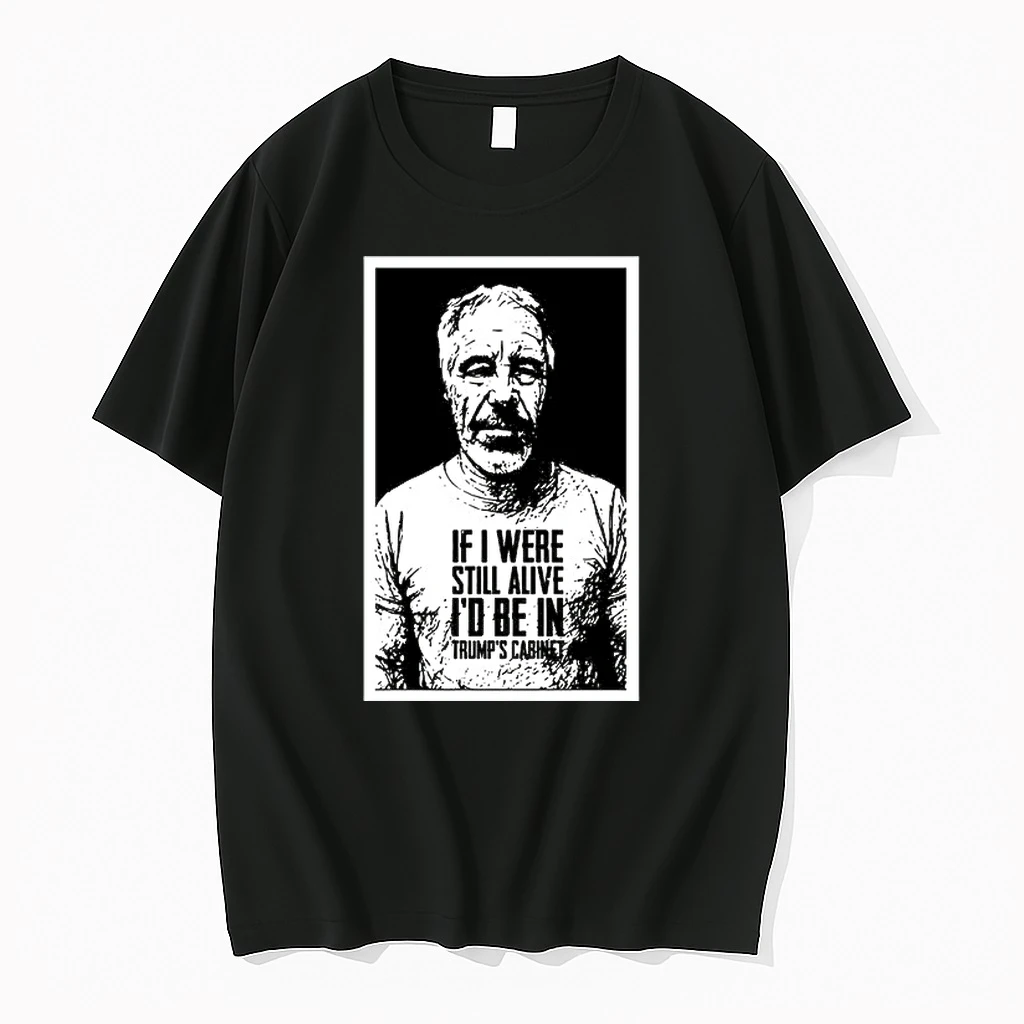 Jeffrey Epstein If I Were Still Alive I Would Be In Trumps Cabinet 0 Tshirts Sweater Hoodie