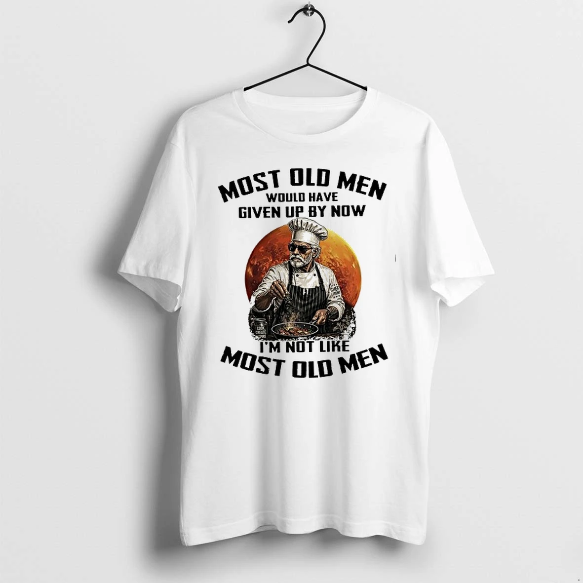 Most Old Men Would Have Given Up By Now I Am Not Like Most Old Men Chef Legend 0 Tshirts Sweater Hoodie