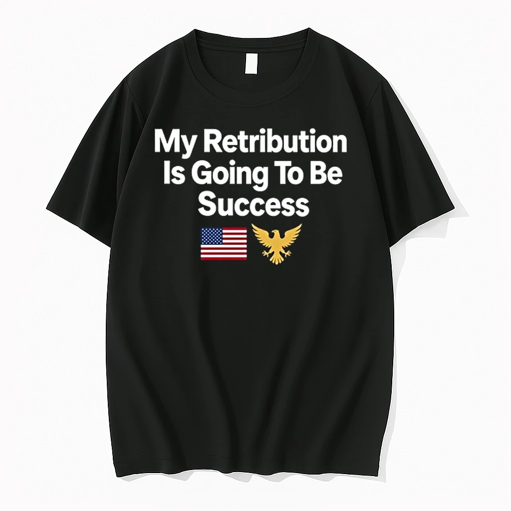 My Retribution Is Going To Be Success 0 Tshirts Sweater Hoodie