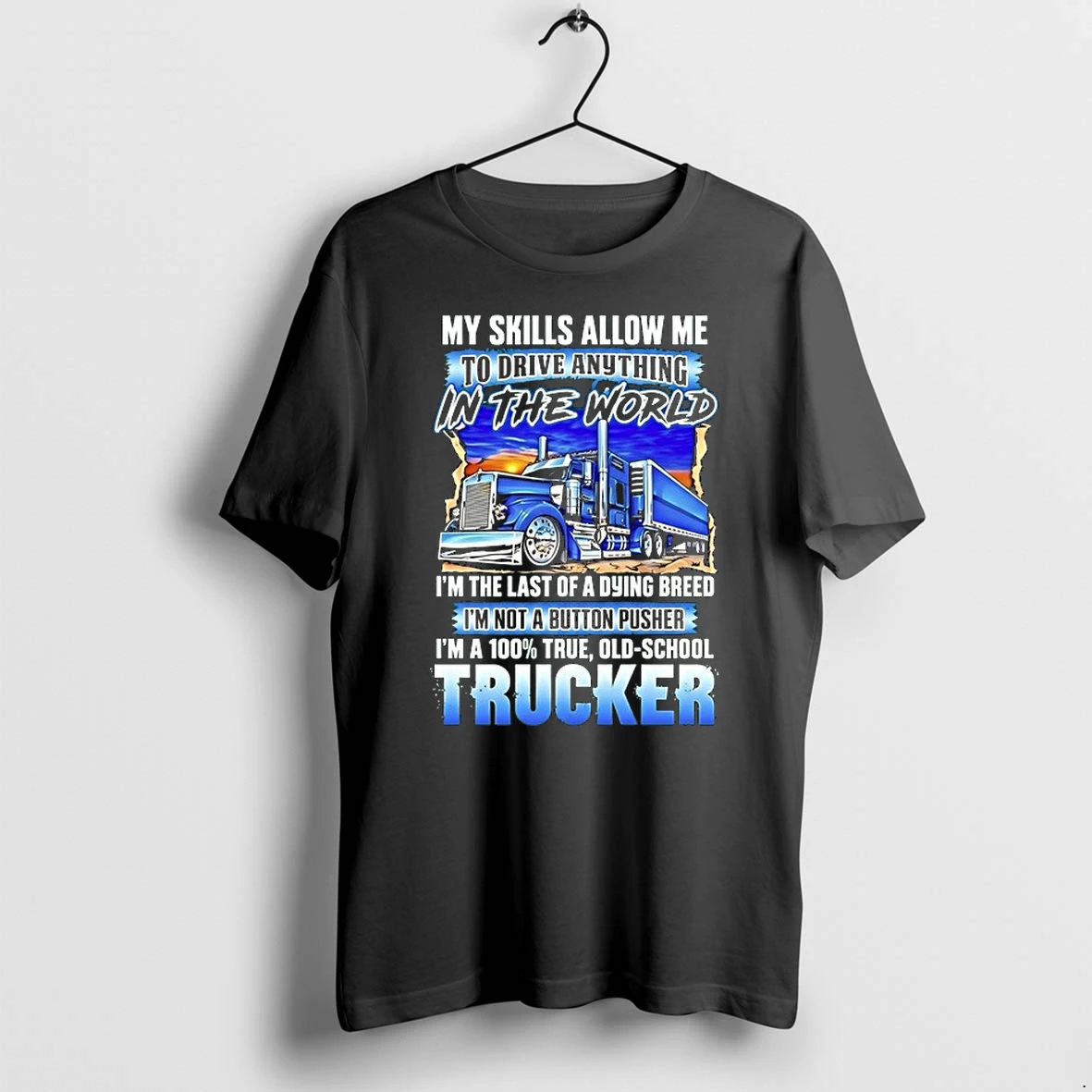 My Skills Allow Me To Drive Anything In The World Old School Trucker 0 Tshirts Sweater Hoodie