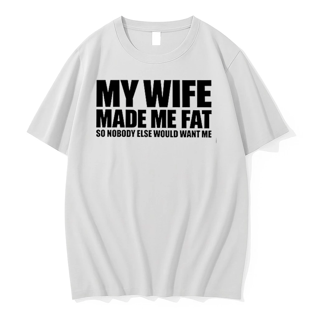My Wife Made Me Fat So Nobody Else Would Want Me 0 Tshirts Sweater Hoodie