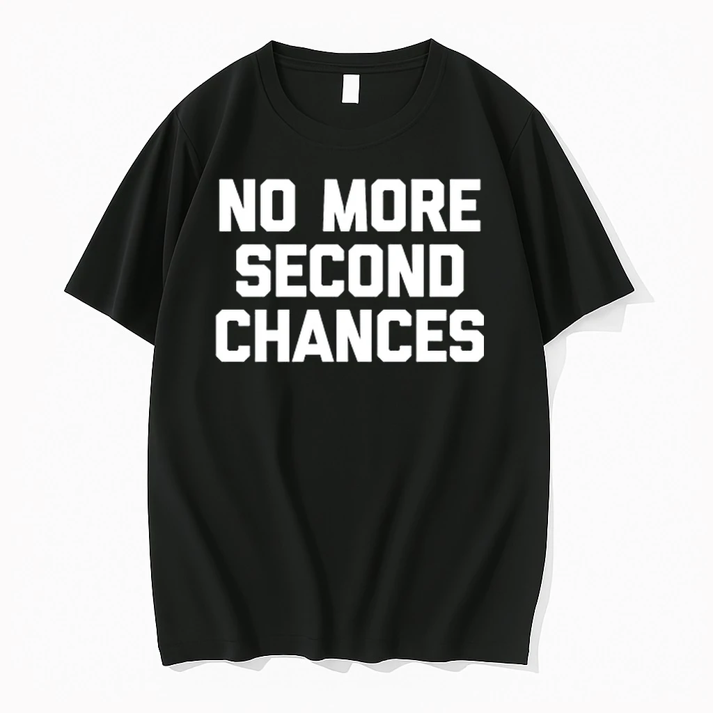 No More Second Chances 0 Tshirts Sweater Hoodie