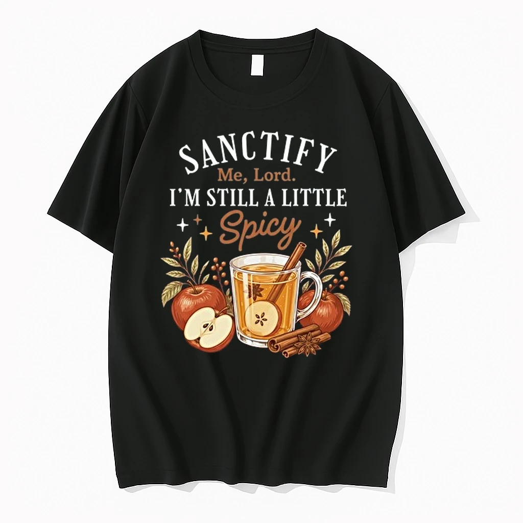 Sanctify Me Lord I Am Still A Little Spicy 0 Tshirts Sweater Hoodie