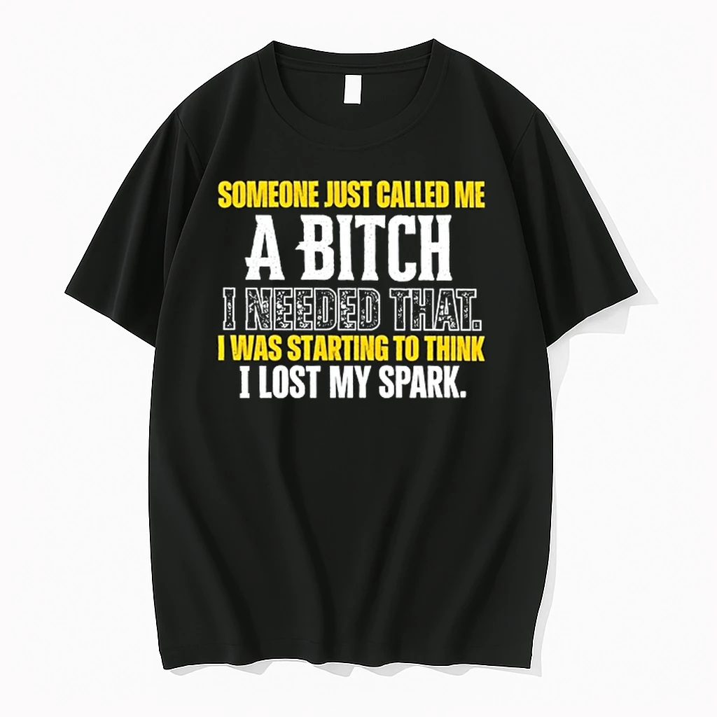 Someone Just Called Me A Bitch I Needed That I Was Starting To Think I Lost My Spark 0 Tshirts Sweater Hoodie