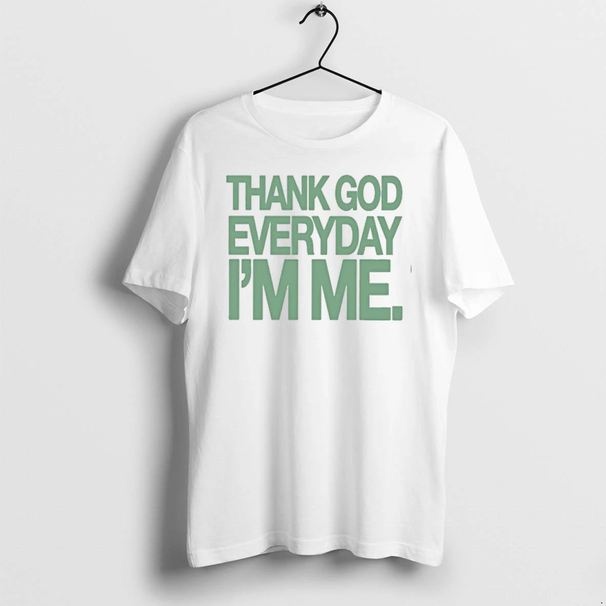 Thank God Everyday Im Me Inspirational 0 Tshirts Sweater Hoodie