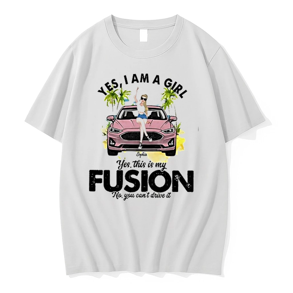 Yes I Am A Girl Yes This Is My Fusion No You Cant Drive It Car Girl 0 Tshirts Sweater Hoodie