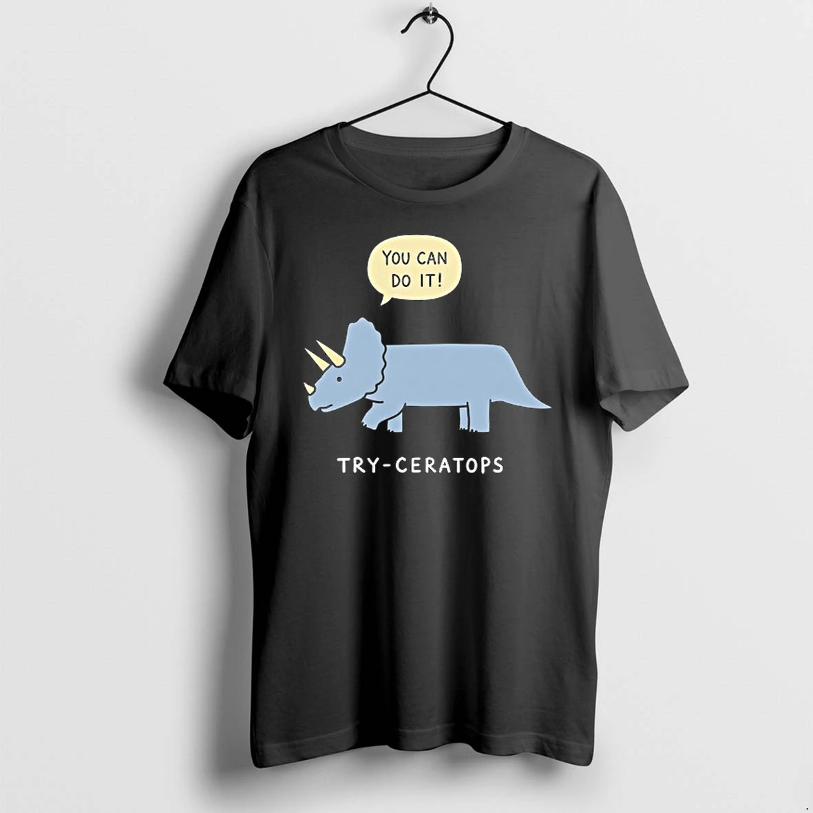 You Can Do It Try Ceratops Dinosaur Triceratops 0 Tshirts Sweater Hoodie