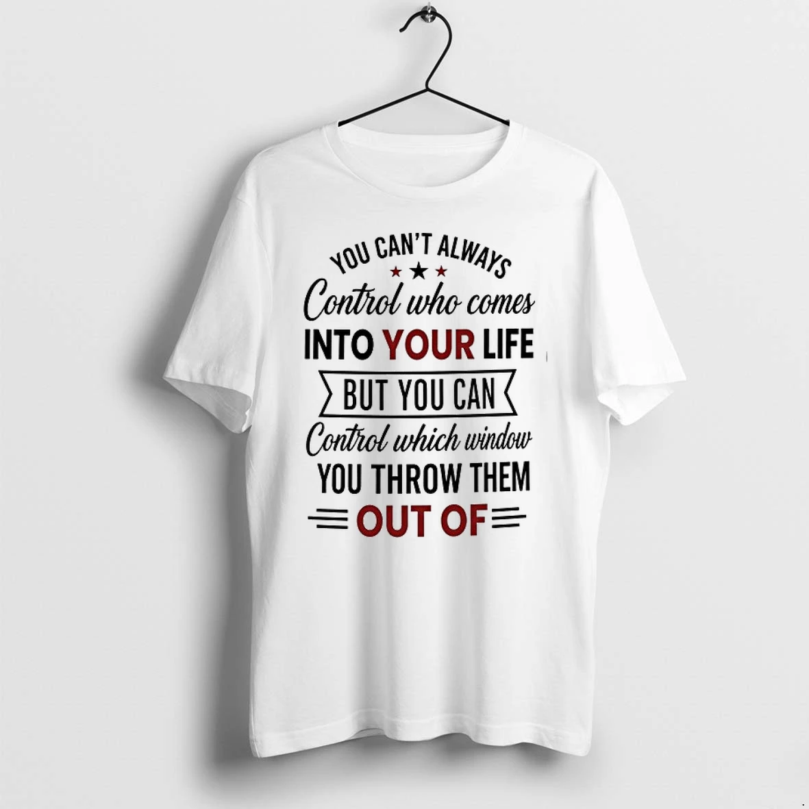 You Cant Always Control Who Comes Into Your Life But You Can Control Which Window 0 Tshirts Sweater Hoodie