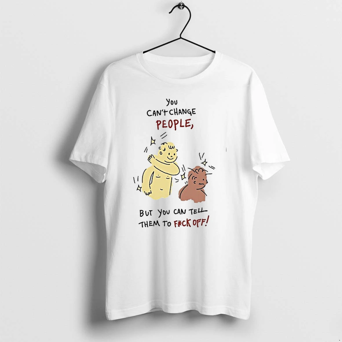 You Cant Change People But You Can Tell Them To F Ck Off 0 Tshirts Sweater Hoodie