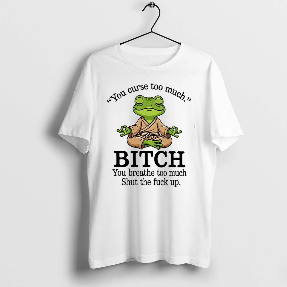 You Curse Too Much Bitch You Breathe Too Much Shut The Fuck Up 0 Tshirts Sweater Hoodie