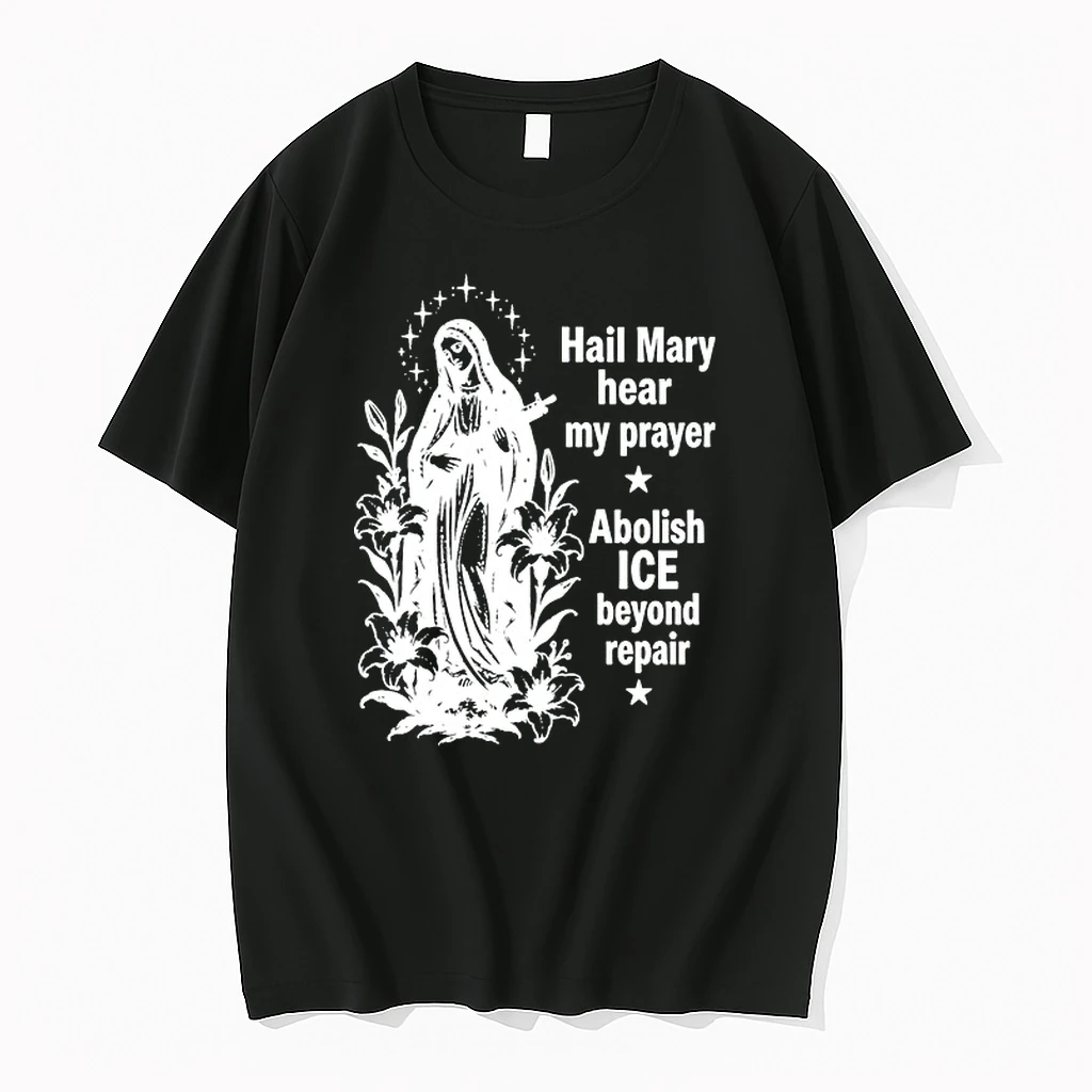 Hail Mary Hear My Prayer Abolish Ice Beyond Repair 0 Tshirts Sweater Hoodie